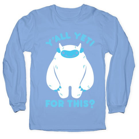 Y'all Yeti For This? Longsleeve Tee